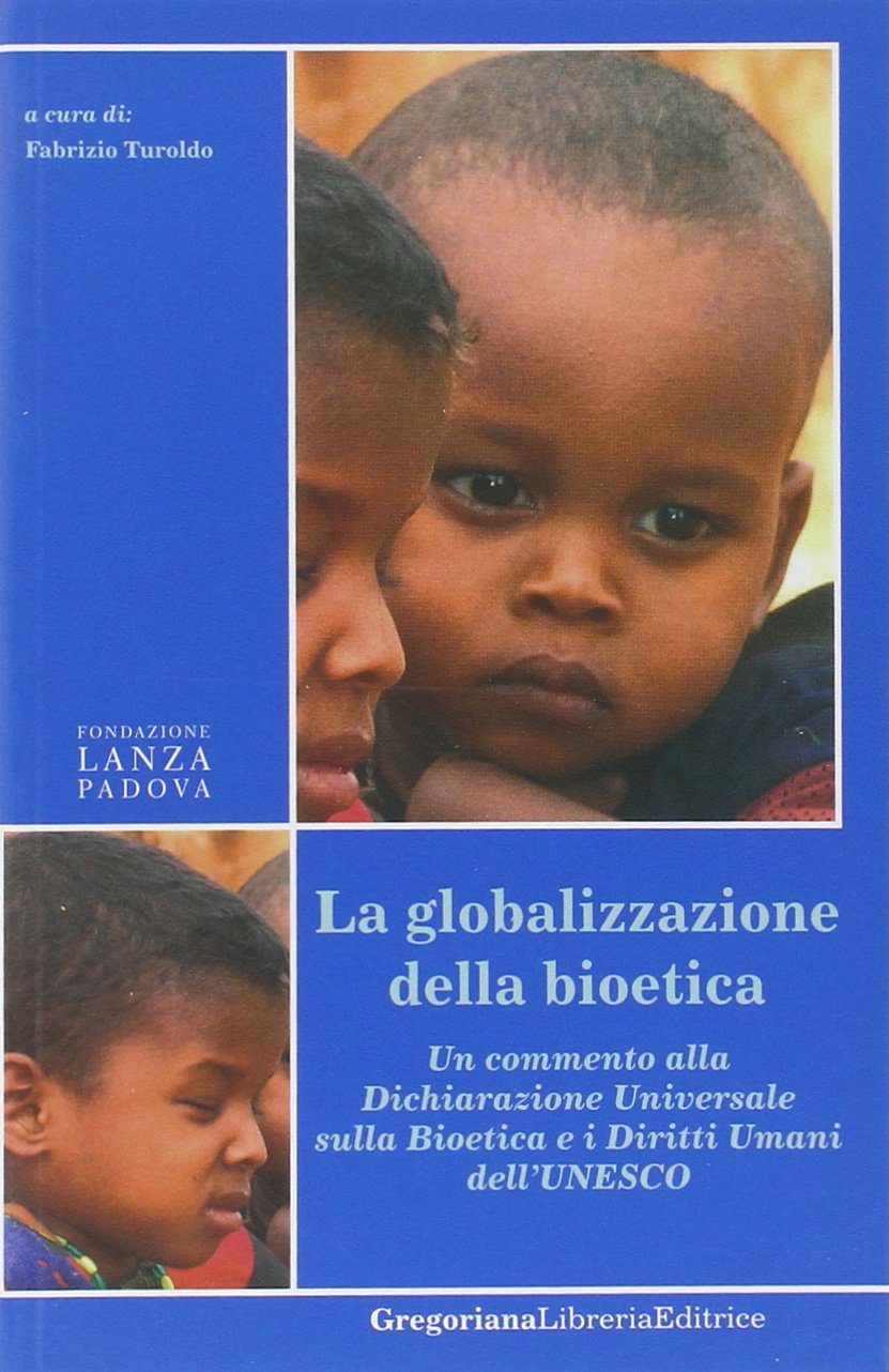 La globalizzazione della bioetica. Un commento alla Dichiarazione Universale sulla bioetica e i diritti umani dell'UNESCO book