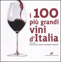 I 100 più grandi vini d'Italia. Scelti dell'Associazione italiana sommeliers Piemonte book