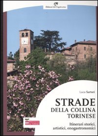 Strade della collina torinese. Itinerari storici, artistici, enogastronomici Leisure, Home & Garden