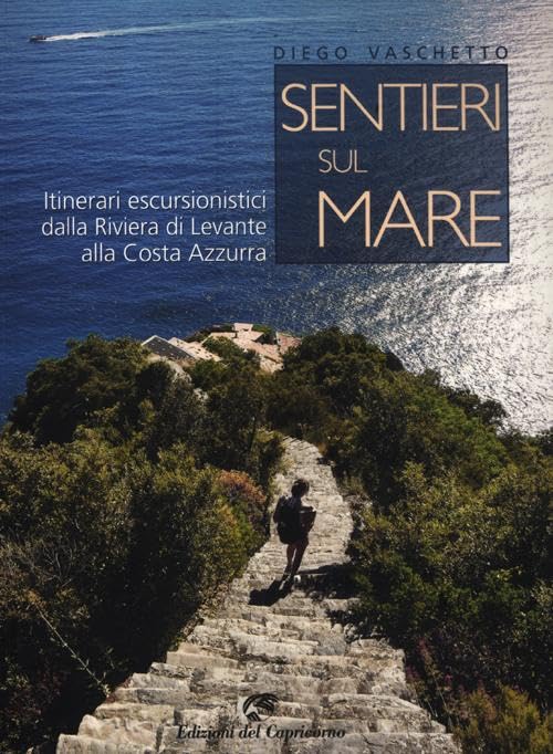 Sentieri sul mare. Itinerari escursionistici dalla Riviera di Levante alla Costa Azzurra Leisure, Home & Garden