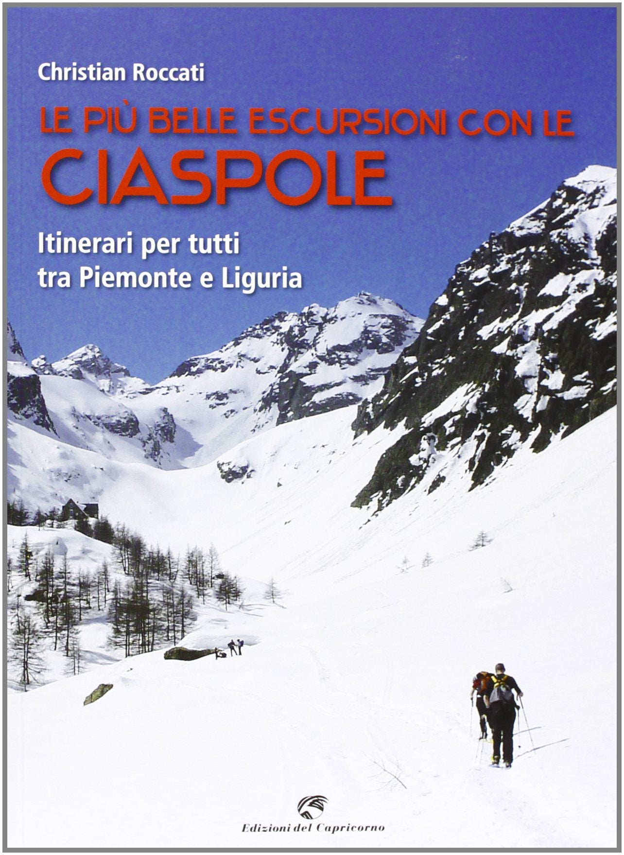 Le più belle escursioni con le ciaspole. Itinerari per tutti tra Piemonte e Liguria book