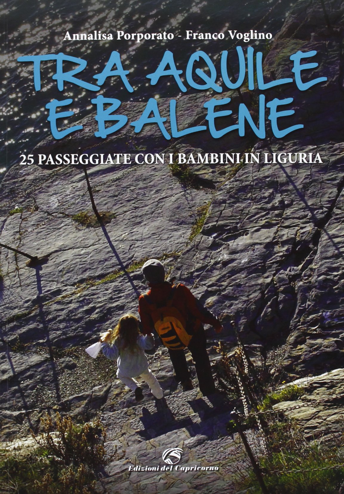 Tra aquile e balene. Escursioni in Liguria da 0 a 100 anni book