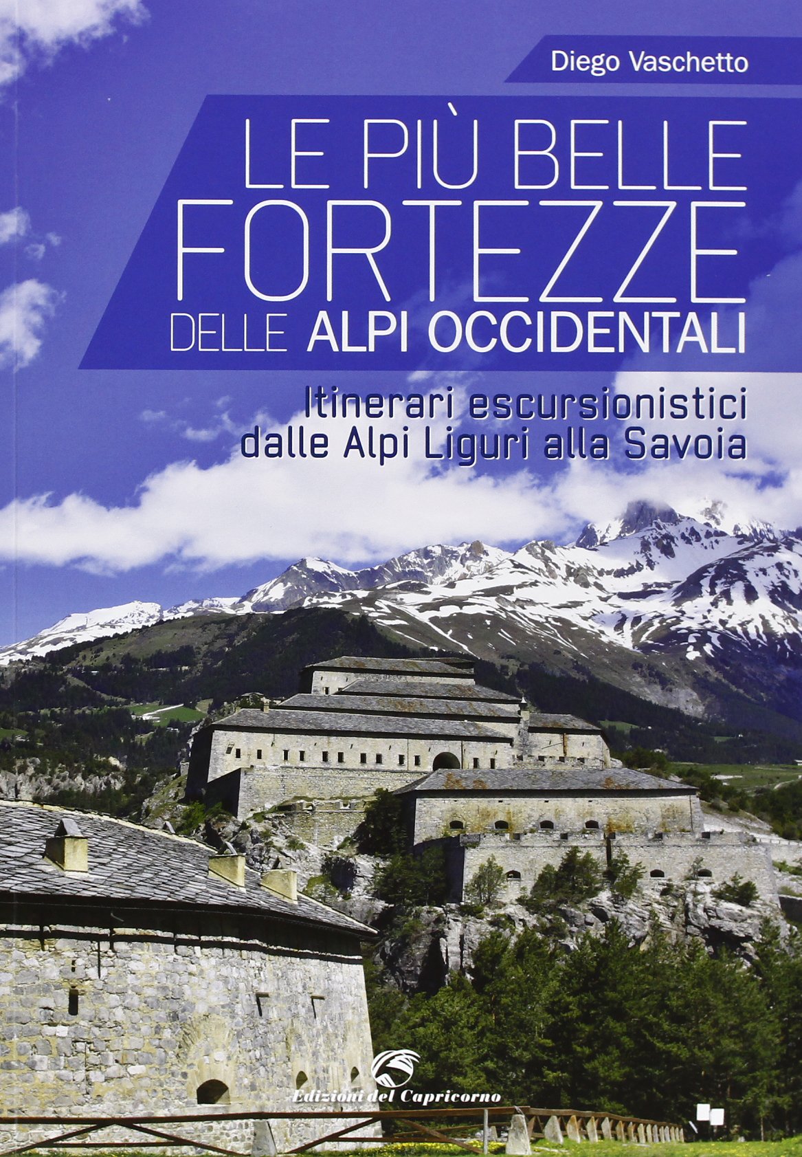 Le più belle fortezze delle Alpi Occidentali. Escursioni dalle Alpi Liguri alla Savoia book