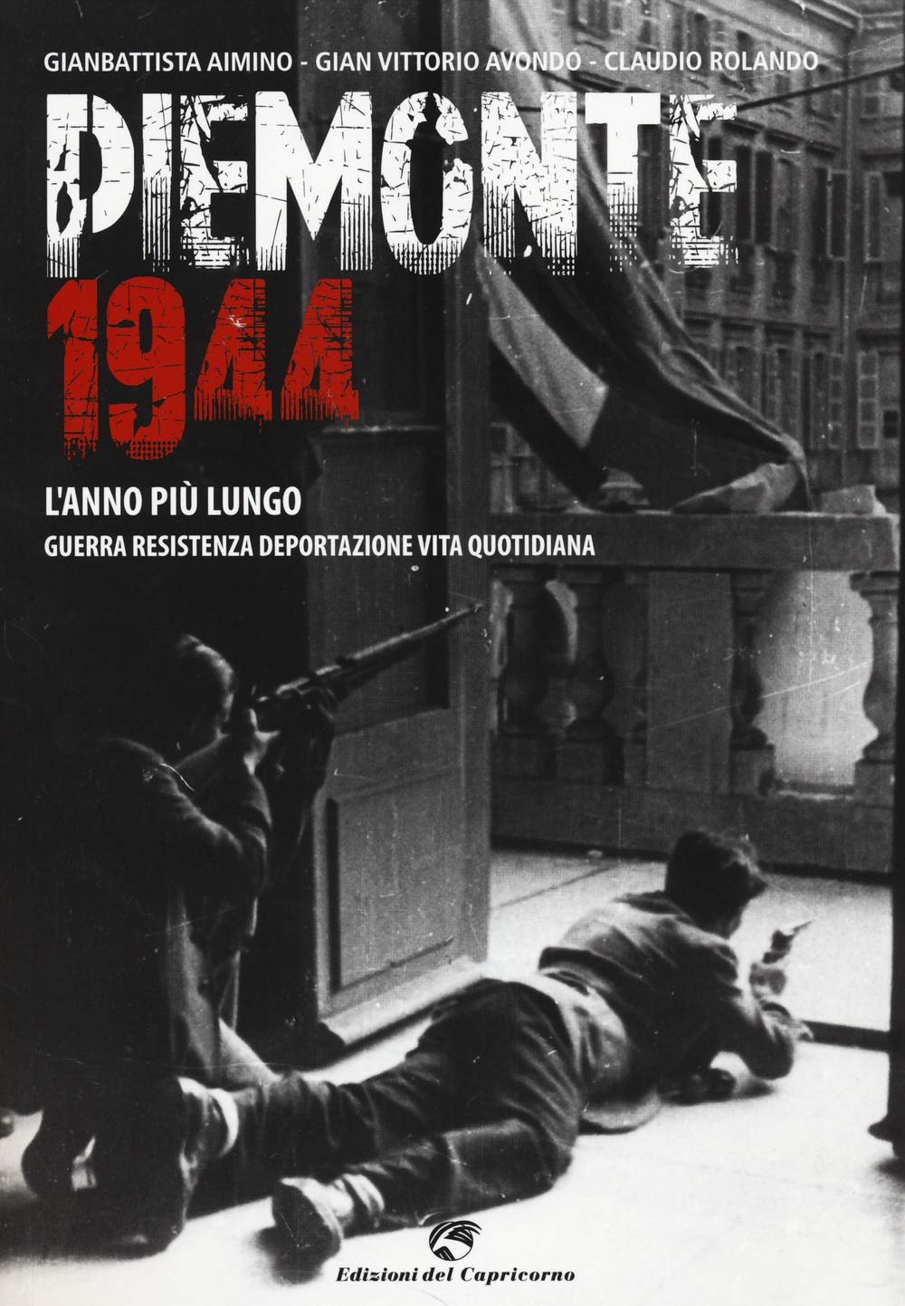 Piemonte 1944. L'anno più lungo. Guerra, resistenza, deportazione, vita quotidiana Politics & History