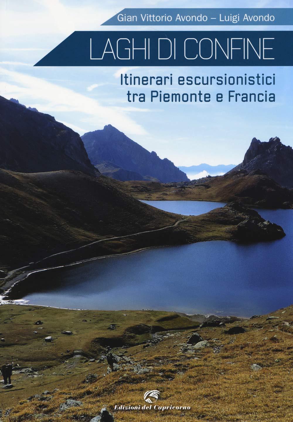 Laghi di confine. Itinerari escursionistici tra Piemonte e Francia Leisure, Home & Garden