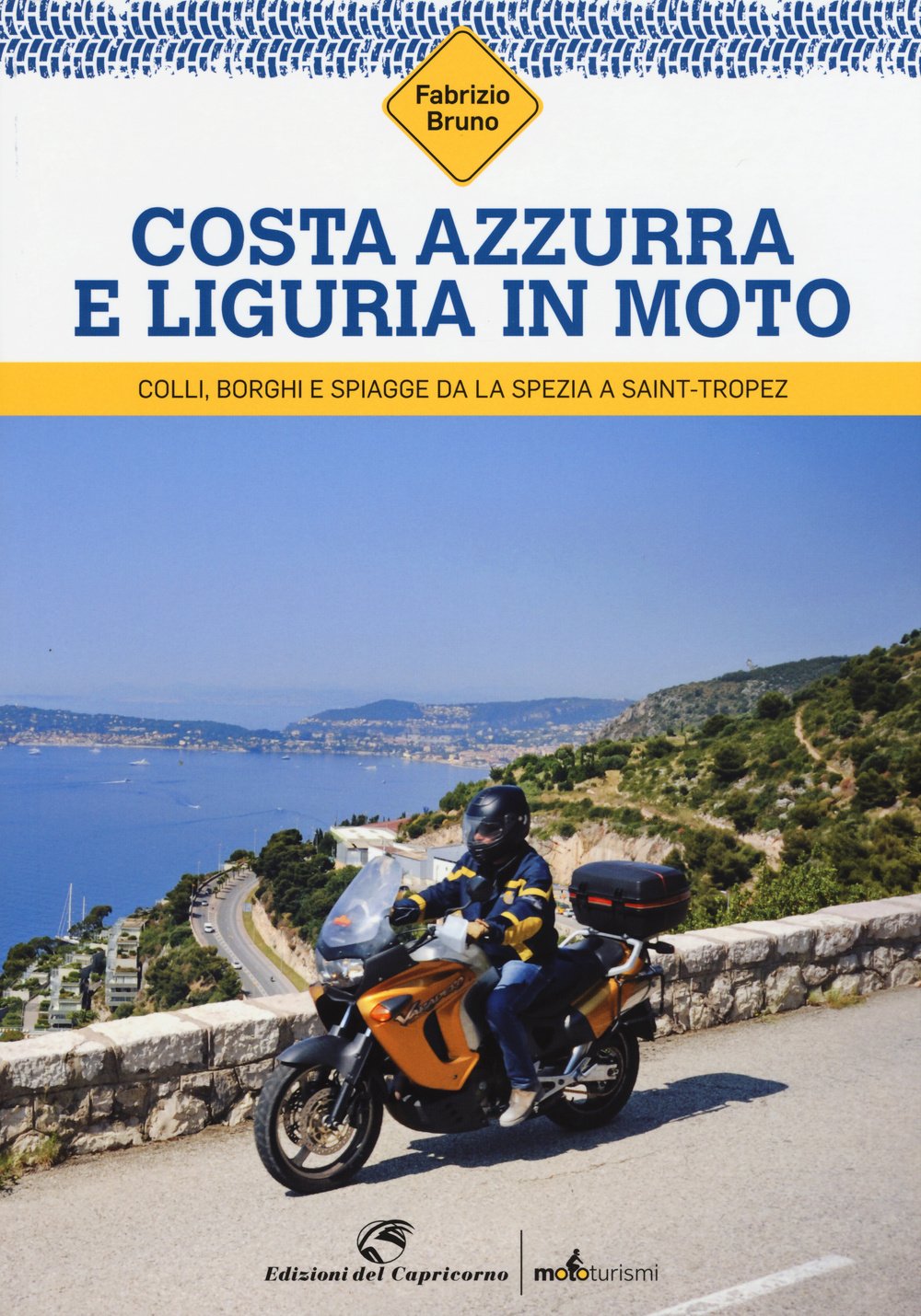 Costa Azzurra e Liguria in moto. Colli, borghi e spiagge da La Spezia a Saint-Tropez Leisure, Home & Garden