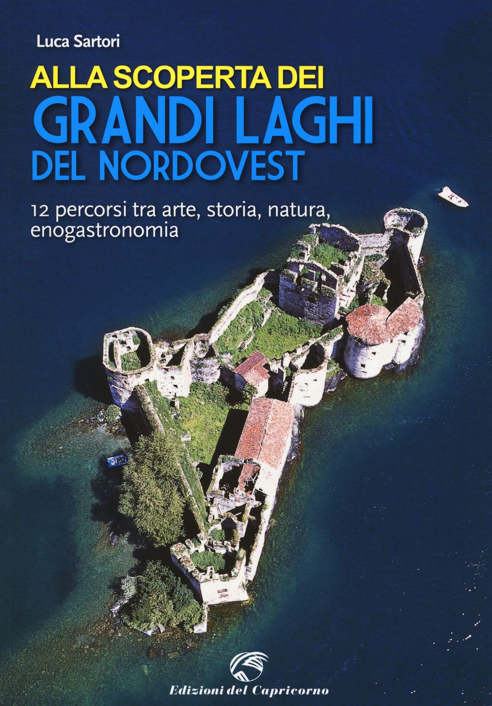 Alla scoperta dei grandi laghi del Nordovest. 12 percorsi tra arte, storia, natura, enogastronomia book
