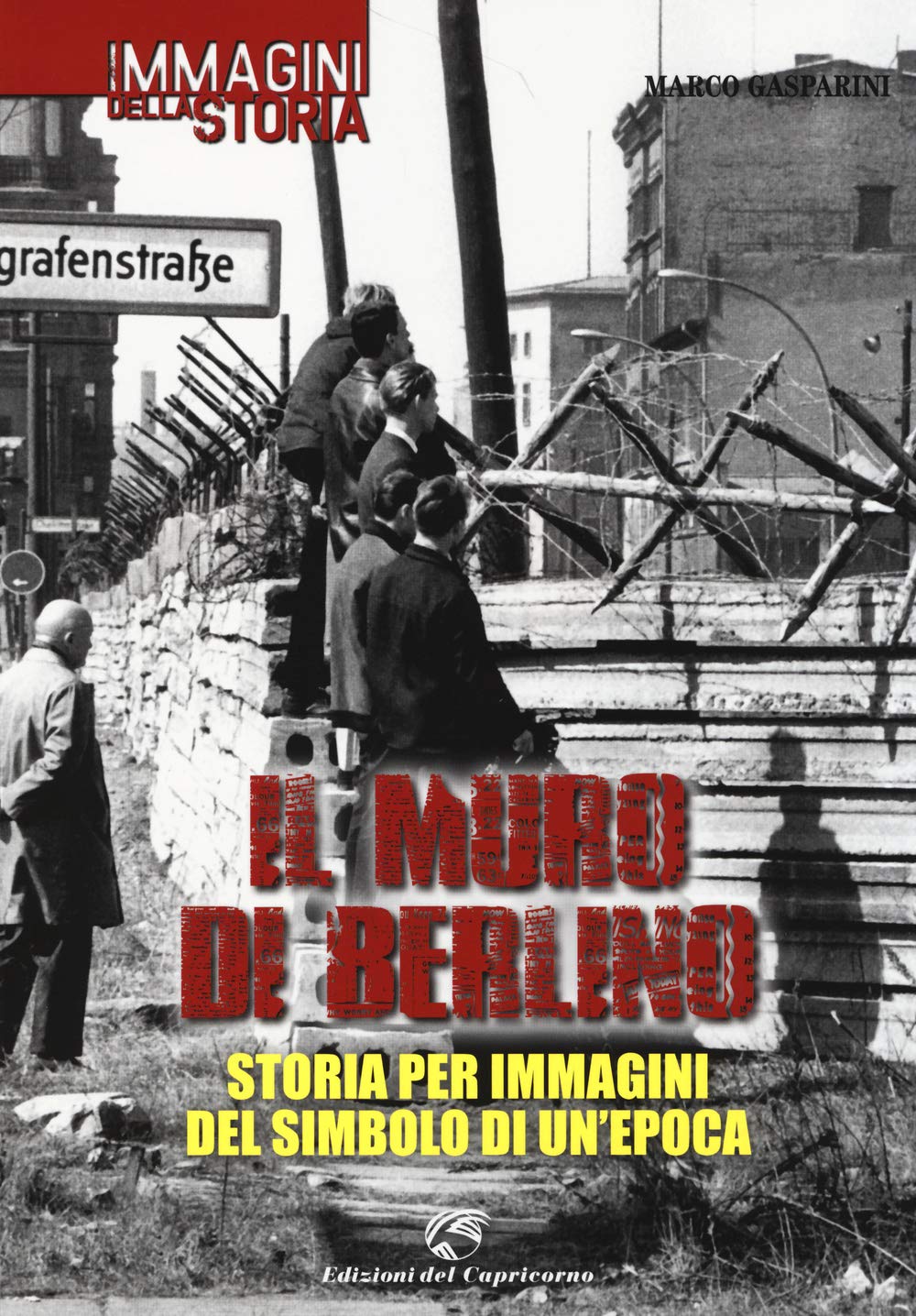 Il muro di Berlino. Storia per immagini del simbolo di un'epoca book