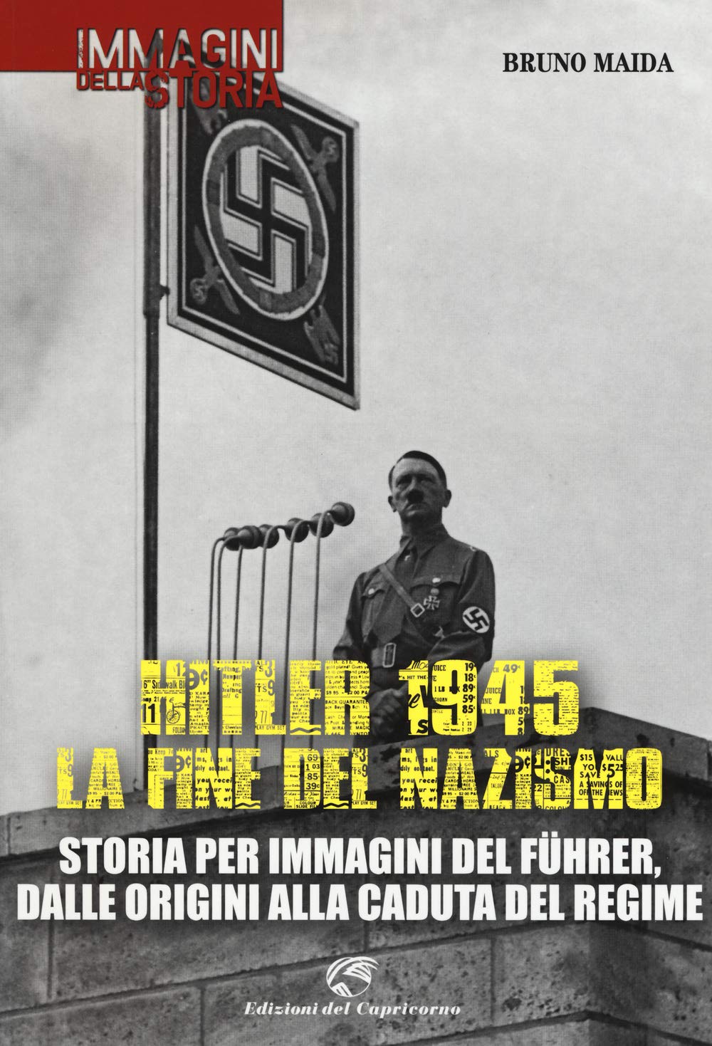 Hitler 1945. La fine del nazismo. Storia per immagini del Führer, dalle origini alla caduta del regime. Ediz. illustrata book