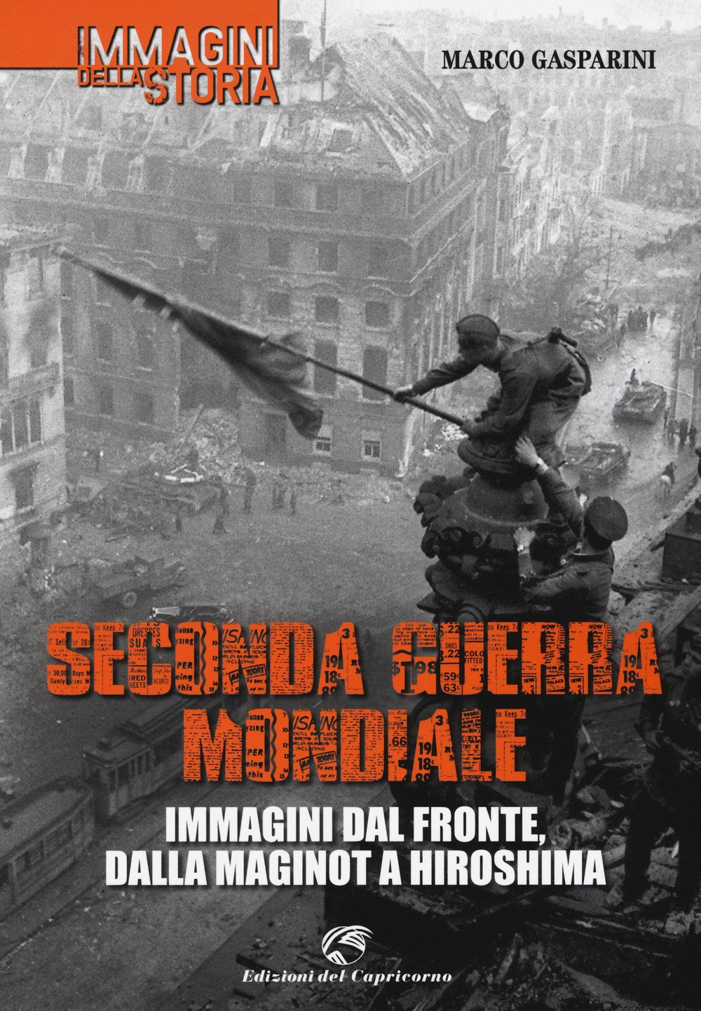 Seconda guerra mondiale. Immagini dal fronte, dalla Maginot a Hiroshima. Ediz. illustrata book