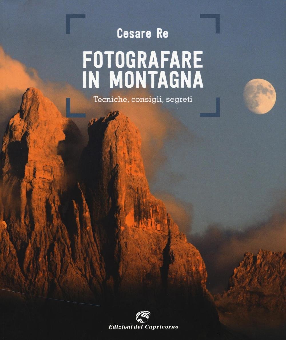Fotografare in montagna. Tecniche, consigli, segreti Photography