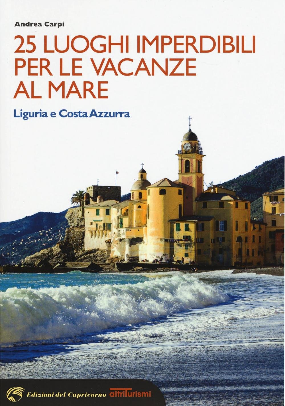 25 luoghi imperdibili per le vacanze al mare. Liguria e Costa Azzurra book