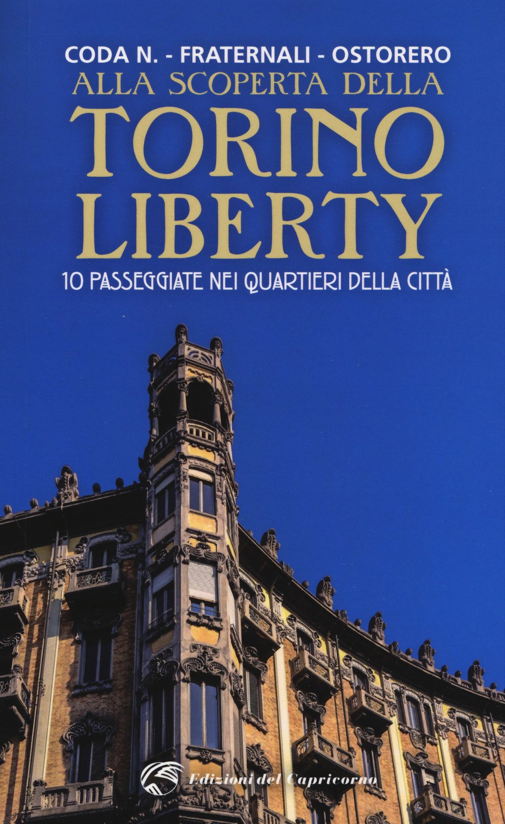 Alla scoperta della Torino liberty. 10 passeggiate nei quartieri della città Architecture