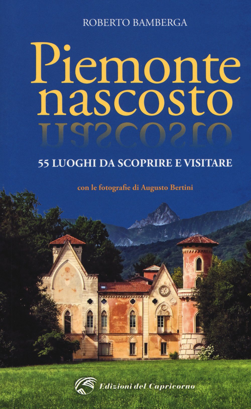 Piemonte nascosto. 55 luoghi da scoprire e visitare book