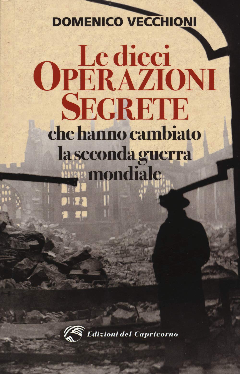 Le dieci operazioni segrete che hanno cambiato la seconda guerra mondiale Politics & History