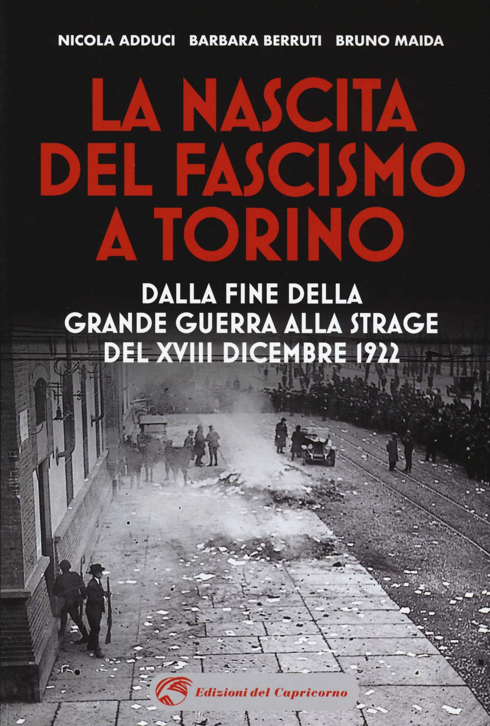 La nascita del fascismo a Torino. Dalla fine della grande guerra alla strage del XVIII dicembre 1922 book