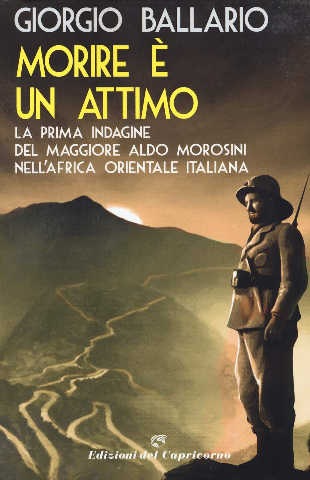 Morire è un attimo. La prima indagine del maggiore Aldo Morosini nell'Africa orientale italiana Historical Fiction