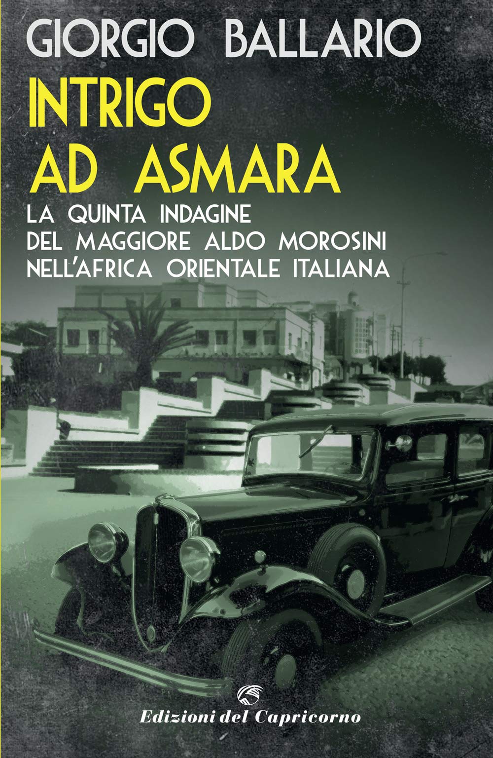 Intrigo ad Asmara. La quinta indagine del maggiore Aldo Morosini nell'Africa orientale italiana book