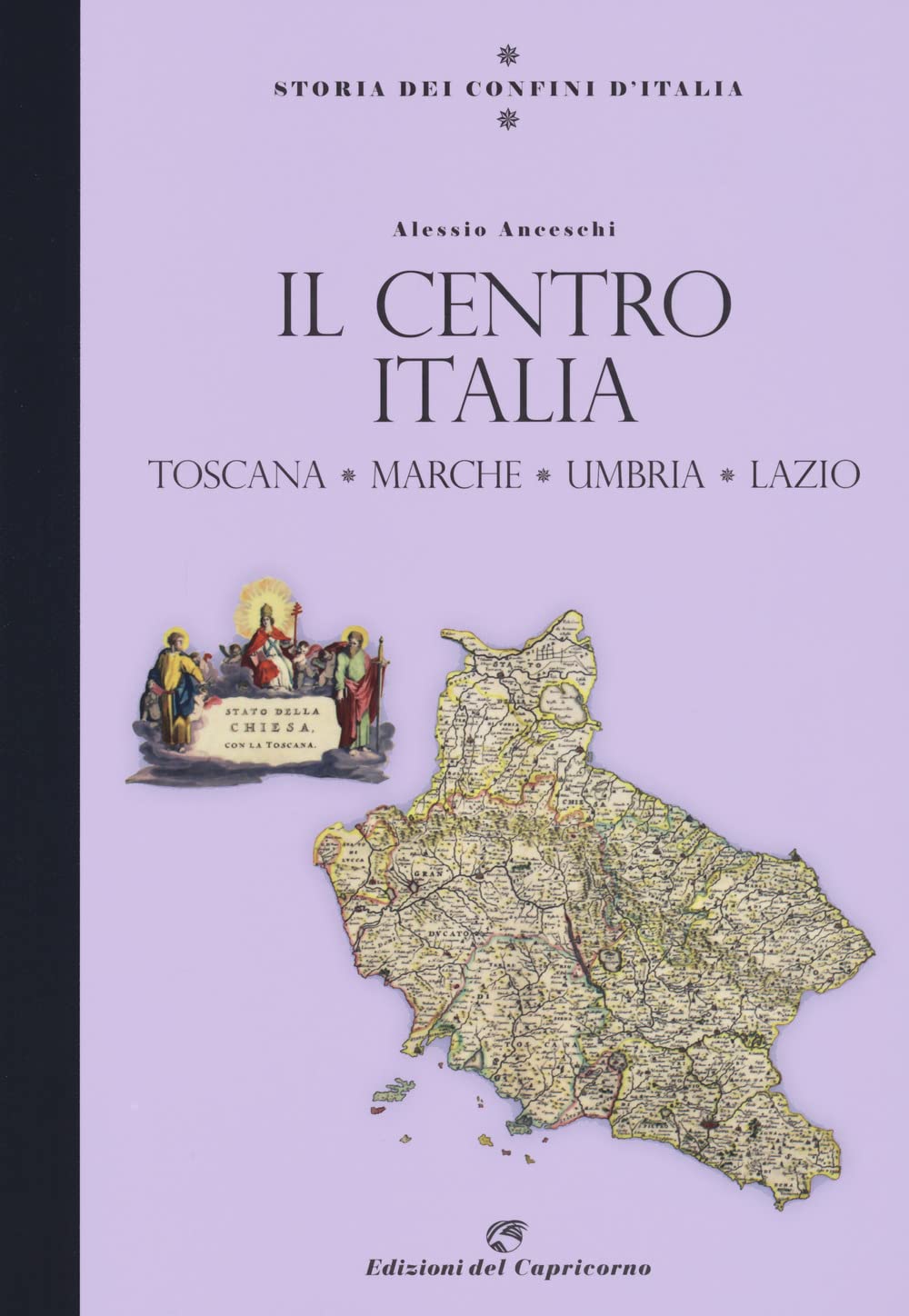 Storia dei confini d'Italia. Il Centro Italia. Toscana, Marche, Umbria, Lazio Politics & History
