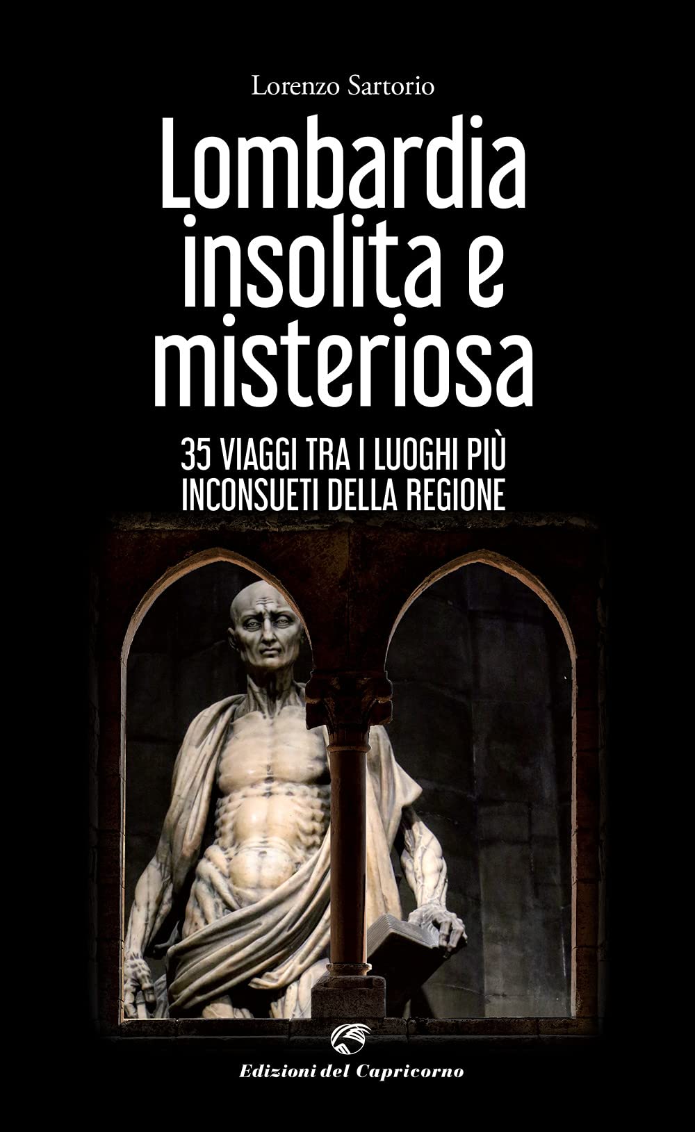 Lombardia insolita e misteriosa. 35 viaggi tra i luoghi più inconsueti della regione book