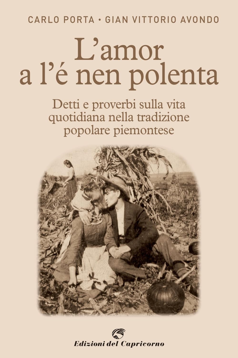 L'amor a l'e nen polenta. Detti e proverbi sulla vita quotidiana nella tradizione popolare piemontese Books