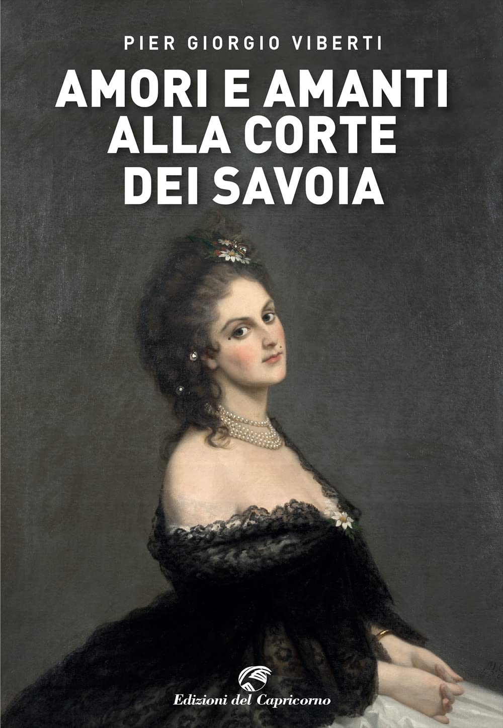 Amori e amanti alla corte dei Savoia Biographies & Memoirs