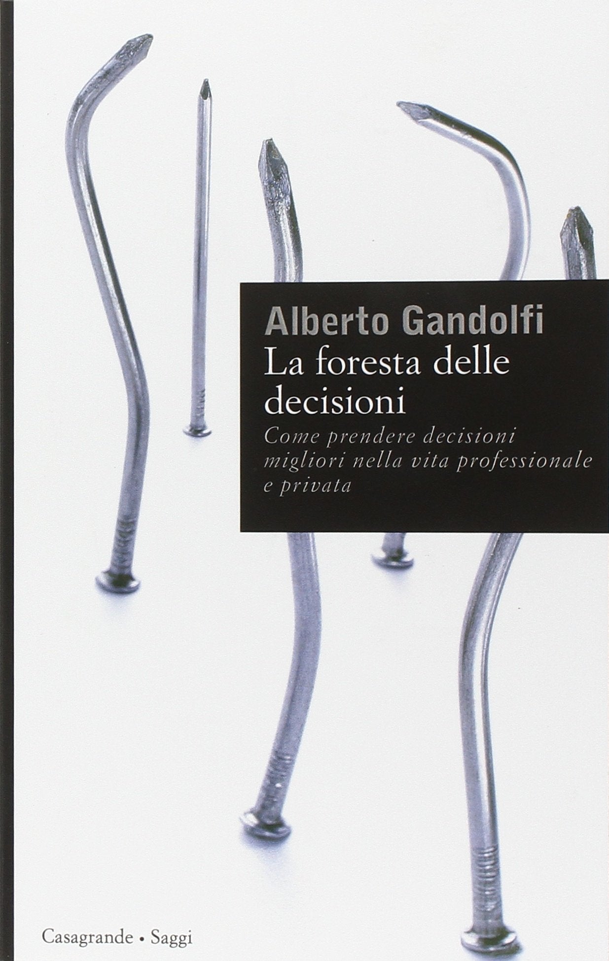La foresta delle decisioni. Come prendere decisioni migliori nella vita professionale e privata (Saggi) Reference Books