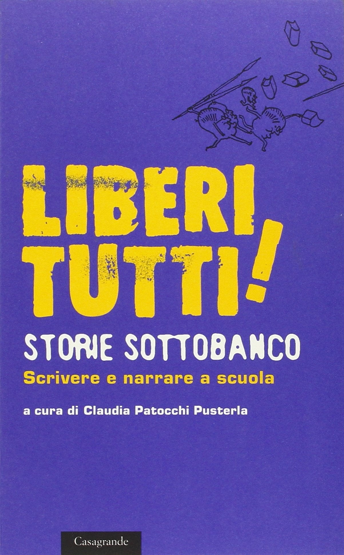 Liberi tutti! Storie sottobanco. Scrivere e narrare a scuola Contemporary literature