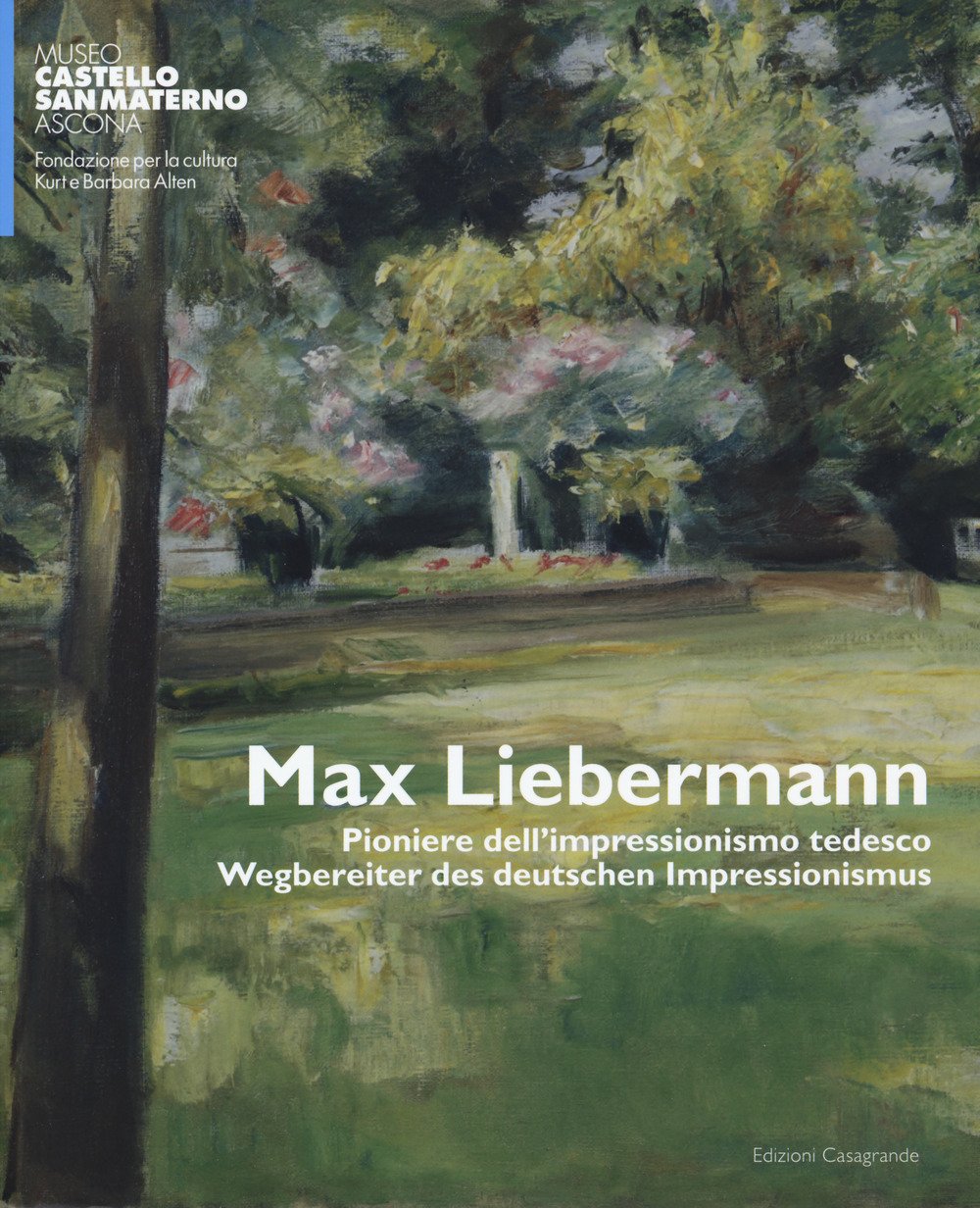 Max Liebermann. Pioniere dell'impressionismo tedesco-Wegbereiter der deutschen impressionismus. Catalogo della mostra (Ascona, 9 giugno-30 settembre 2018). Ediz. a colori: 1728 book