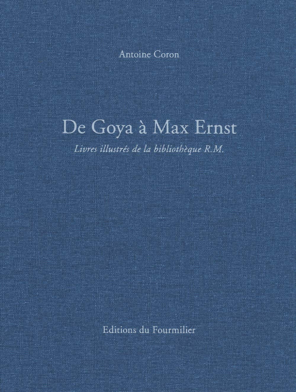 De Goya à Max Ernst: Livres illustrés de la bibliothèque R.M. (Editions du Fourmilier) Film, Art & Culture