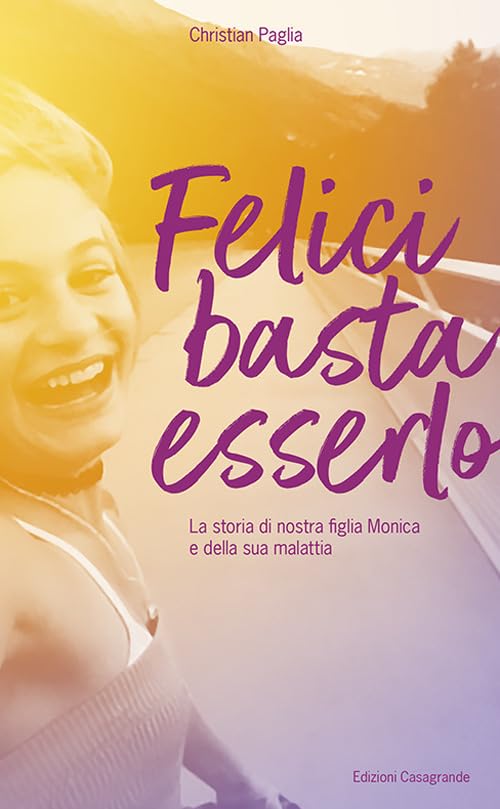 Felici basta esserlo: La storia di nostra figlia Monica e della sua malattia (Fuori collana: Fuori collana) Memories