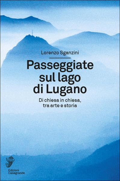 Passeggiate sul lago di Lugano: Di chiesa in chiesa, tra arte e storia (Fuori collana: Fuori collana) Film, Art & Culture