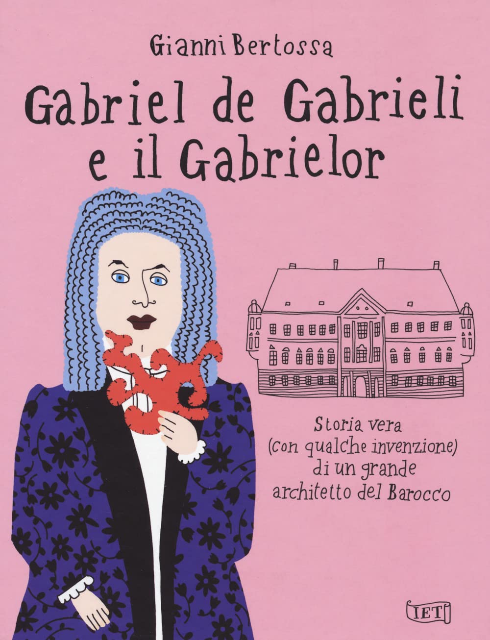 Gabriel de Gabrieli e il Gabrielor. Storia vera (con qualche invenzione) di un grande architetto del Barocco book