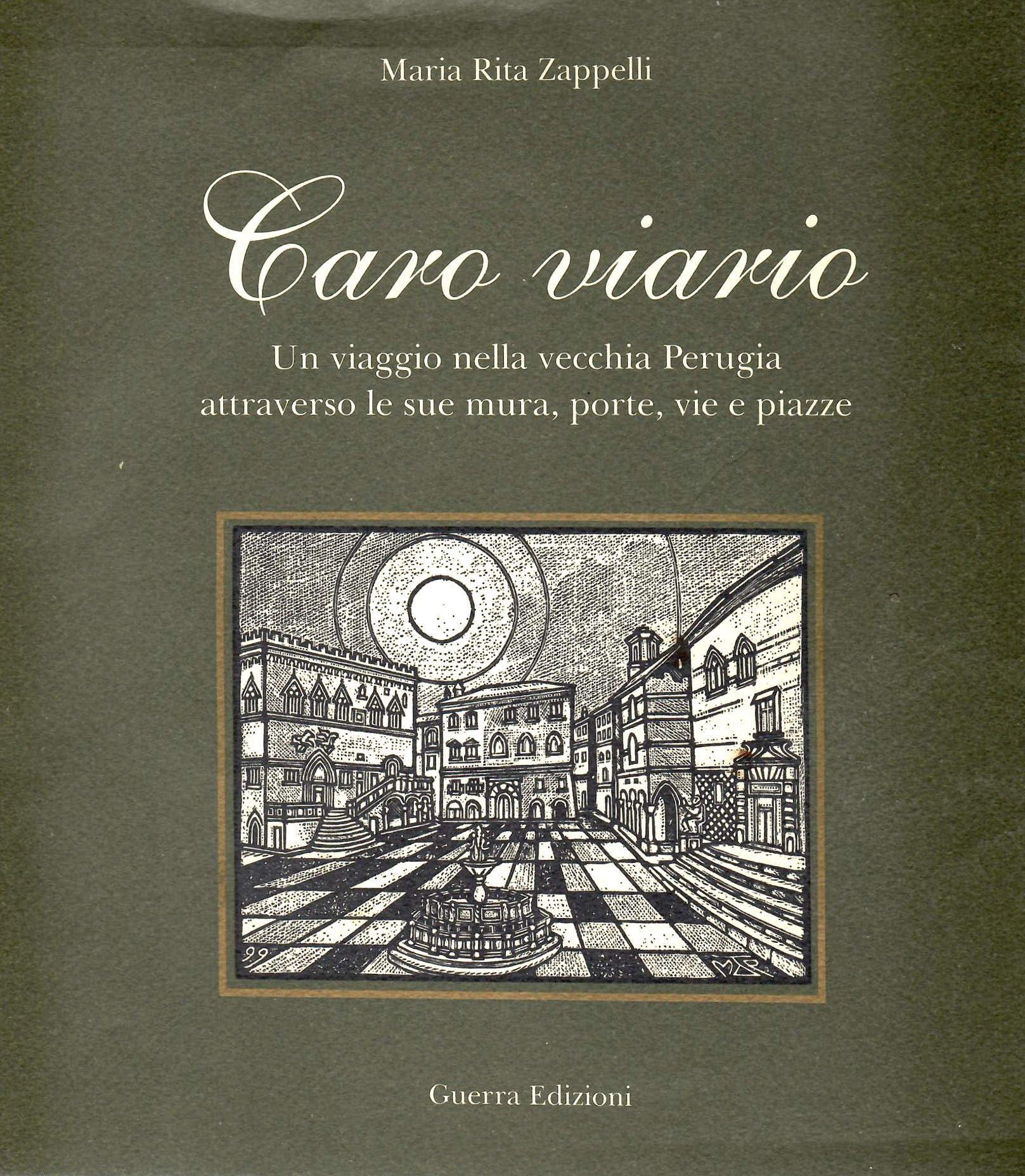 Caro viario. Un viaggio nella vecchia Perugia attraverso le sue mura, porte, vie, piazze book