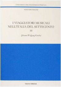 I viaggiatori musicali nell'Italia del Settecento. Johann Wolfgang Goethe (Vol. 3) book