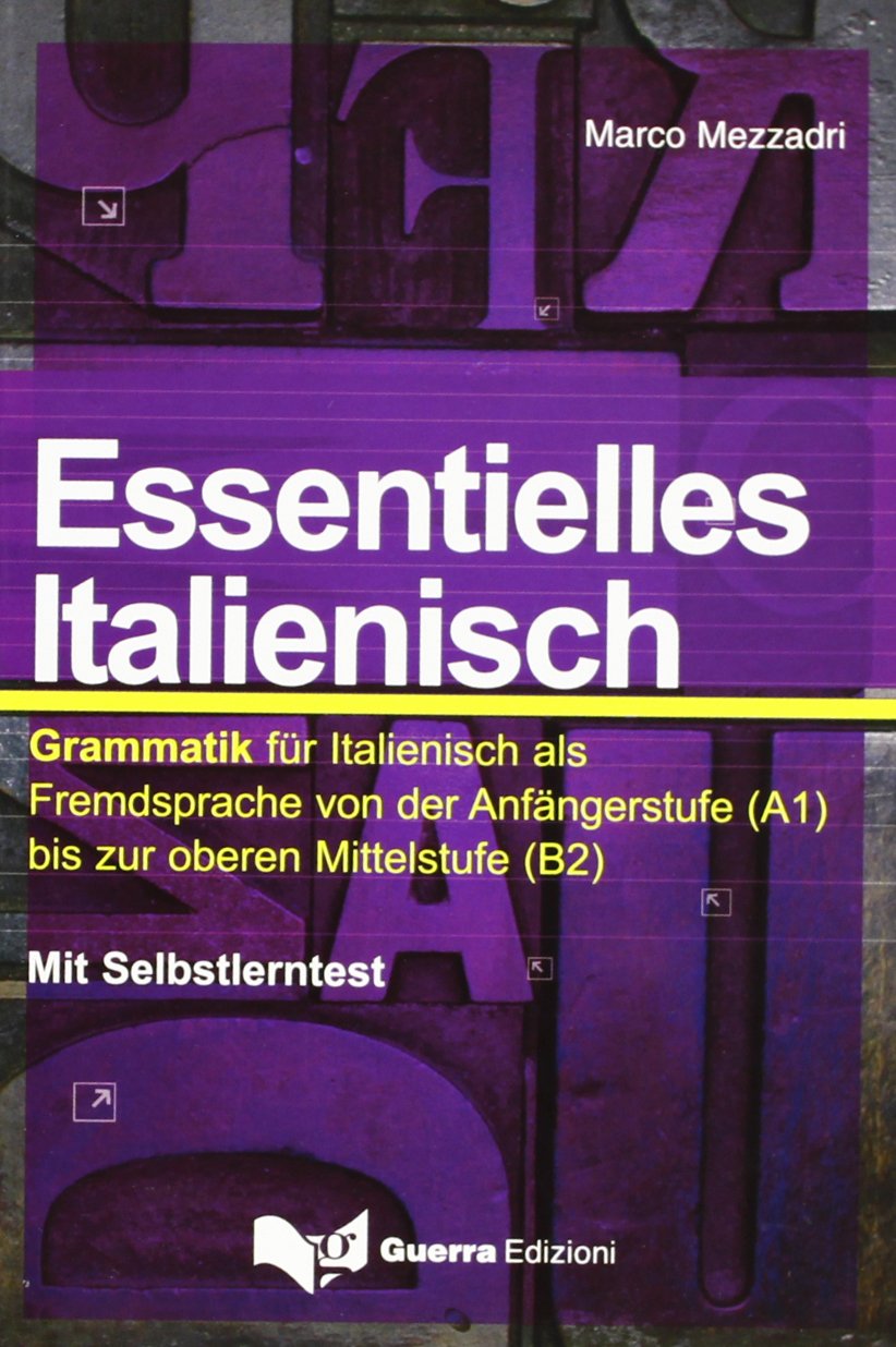Essentielles italienisch. Grammatik für italienisch als Fremdsprache von der Anfängerstufe (A1) bis zur oberen Mittelstufe (B2) (L' italiano essenziale) Foreign Languages ​​& Dictionaries