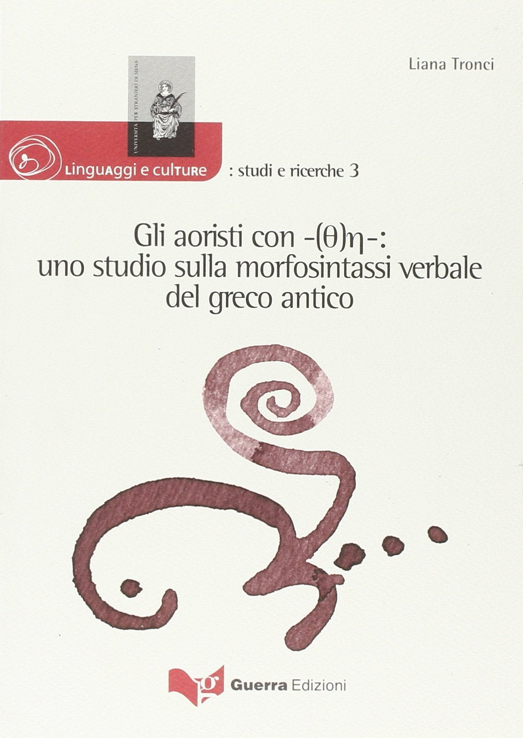 Gli aoristi con -(Th)e-: uno studio sulla morfosintassi verbale del greco antico (Linguaggi e culture: studi e ricerche) Social Sciences