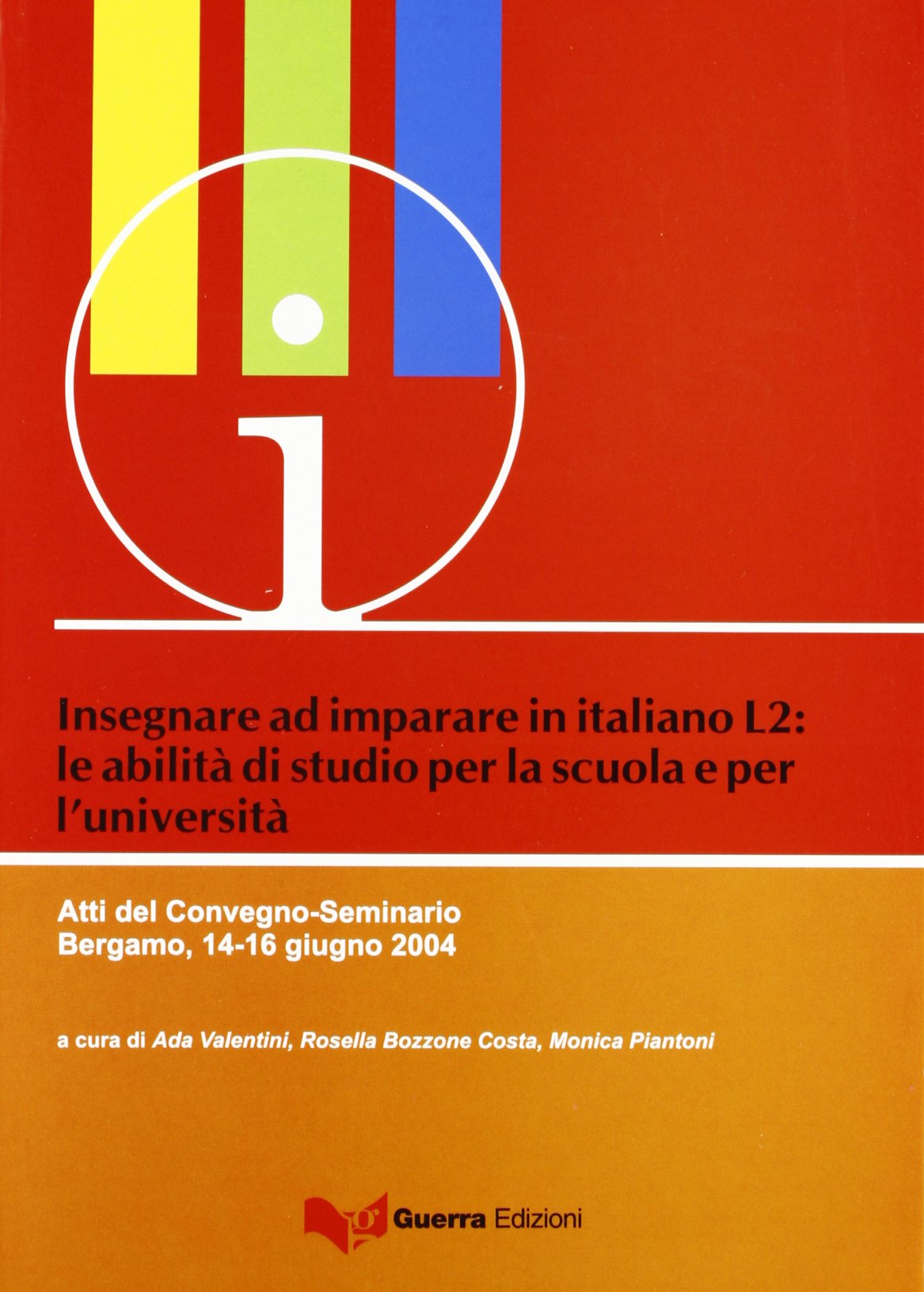 Insegnare ad imparare in italiano L2: le abilità di studio per la scuola e l'università. Atti del Convegno-Seminario (Bergamo, 14-16 giugno 2004) (CIS) Foreign Languages ​​& Dictionaries