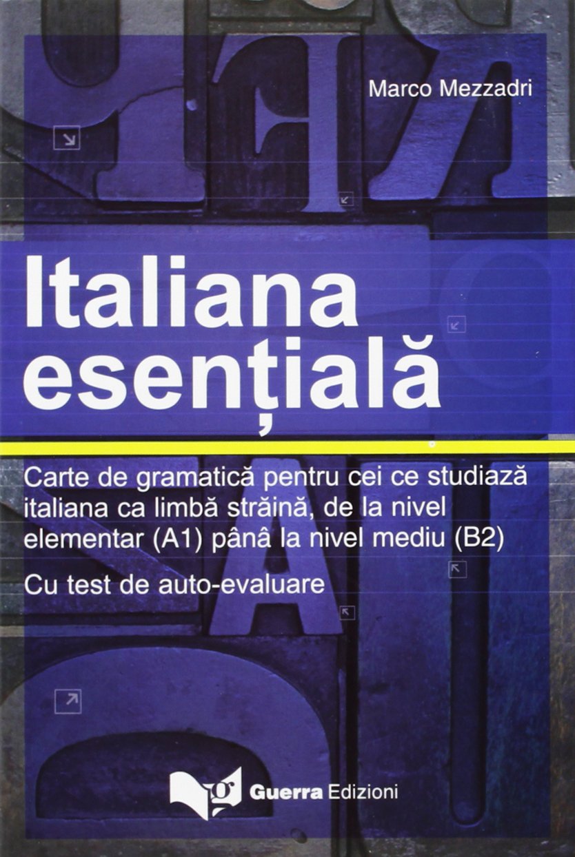 Italiana essentiala. Carte de gramatica pentru cei ce studiaza italiana ca limba straina, de la nivel elementar A1 book