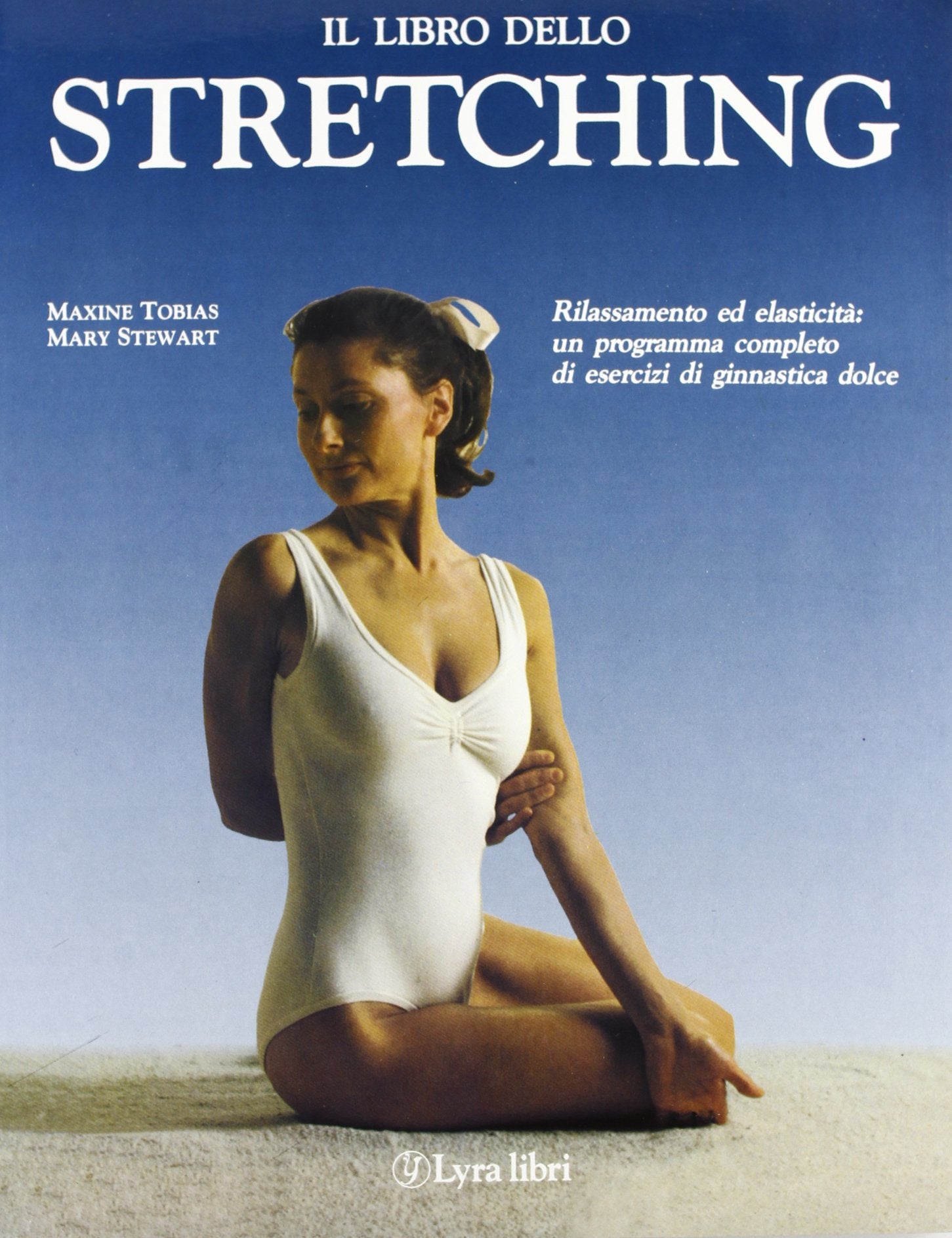 Il libro dello stretching. Rilassamento ed elasticità: un programma completo di esercizi di ginnastica dolce Religion & Esotericism