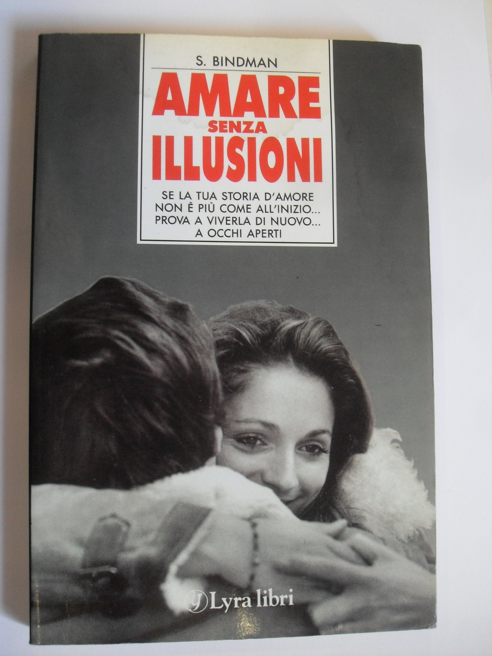Amare senza illusioni. Se la tua storia d'amore non è più come all'inizio... Prova a viverla di nuovo a occhi aperti... book