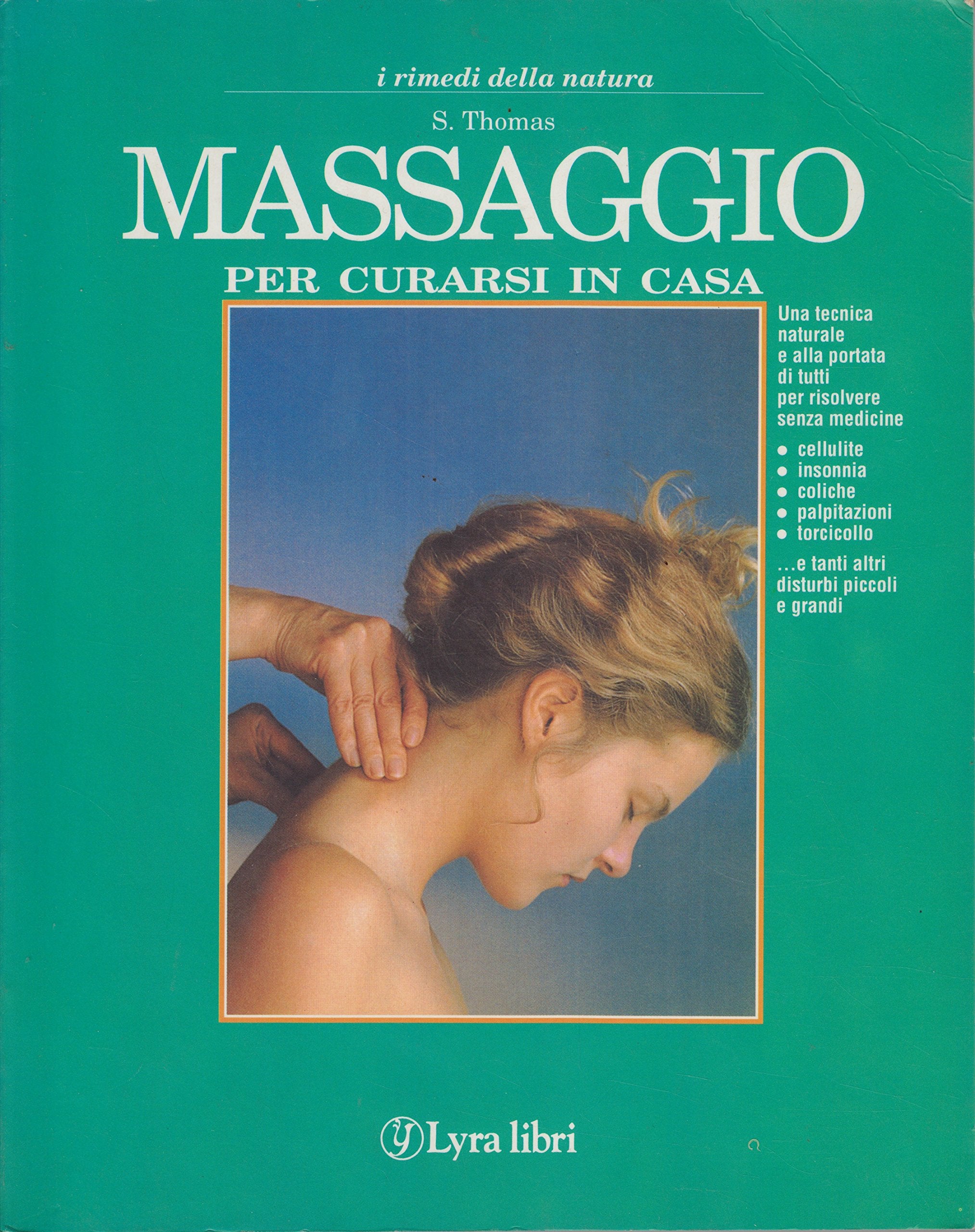 Massaggio per curarsi in casa. Una tecnica naturale e alla portata di tutti per risolvere senza medicine: cellulite, insonnia, coliche... (I rimedi della natura) Health, Nutrition & Fitness