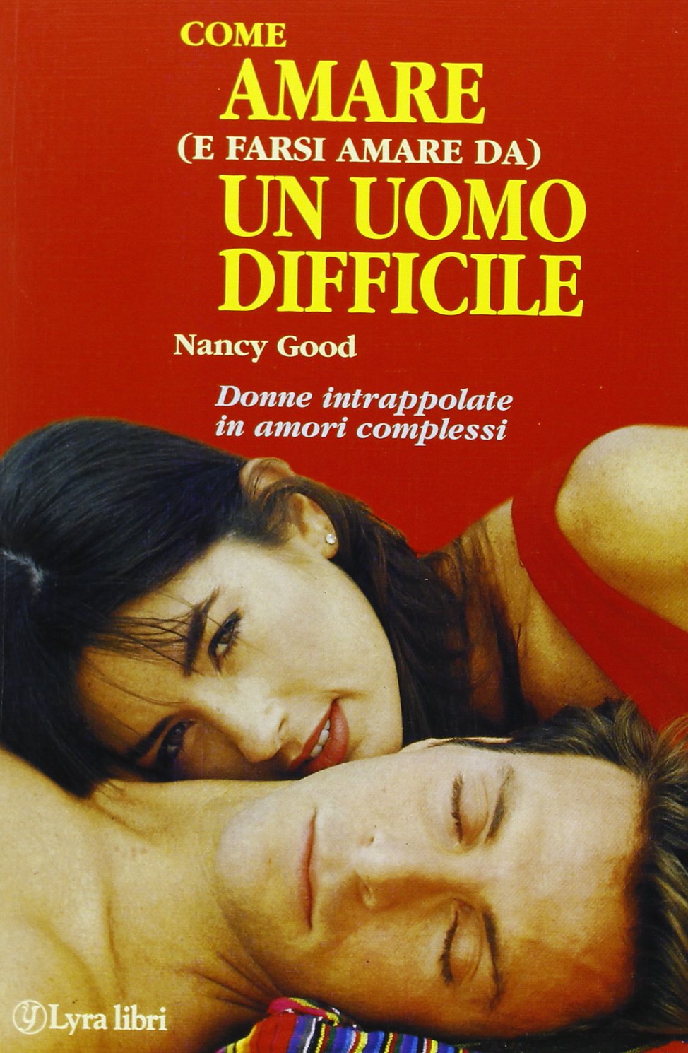 Come amare (e farsi amare da) un uomo difficile. Per le donne dipendenti intrappolate in amori complessi book