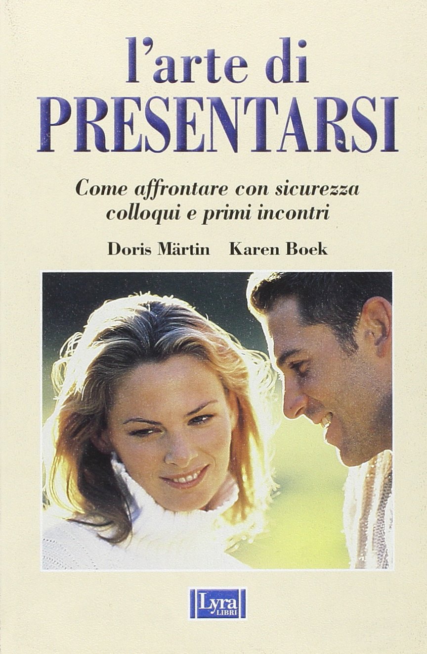L'arte di presentarsi. Come affrontare con sicurezza colloqui e primi incontri (Le stelle della Lyra) Books