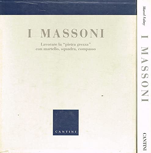 I Massoni: Lavorare La "Pietra Grezza" Con Martello, Squadra, Compasso book