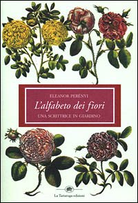 L'alfabeto dei fiori. Una scrittrice in giardino Garden & Plants