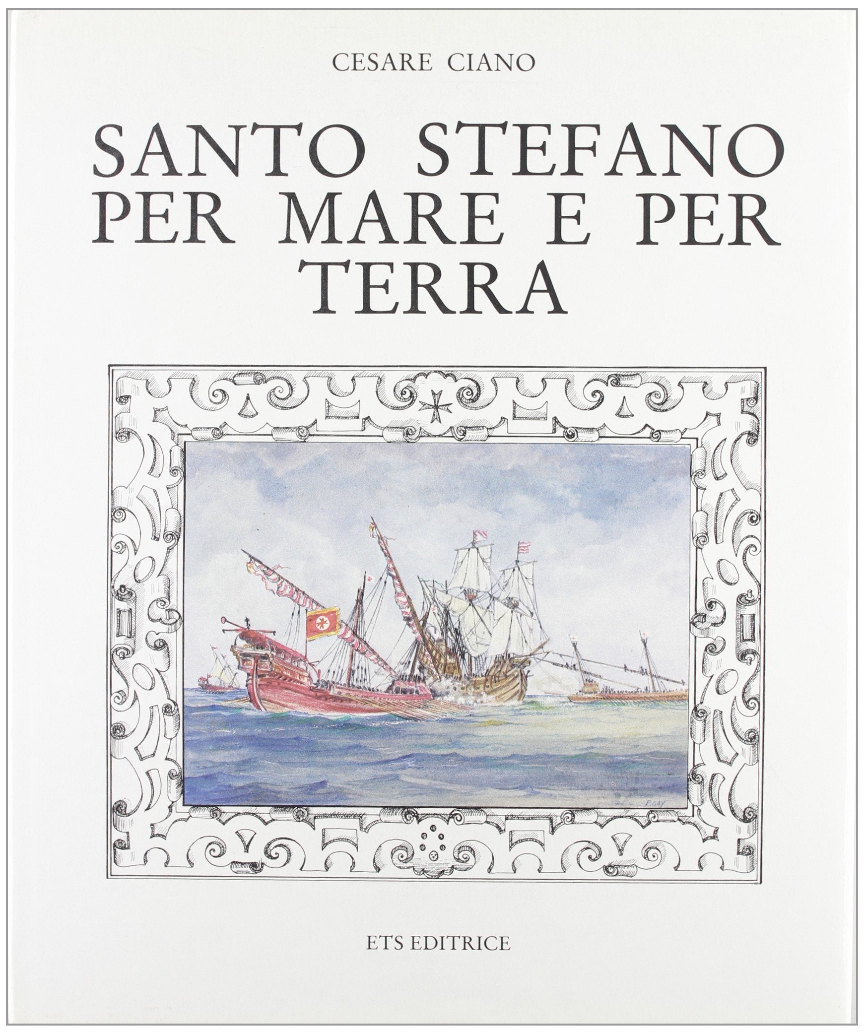 S. Stefano per mare e per terra. La guerra mediterranea e l'Ordine dei Cavalieri di Santo Stefano dal 1563 al 1716 book