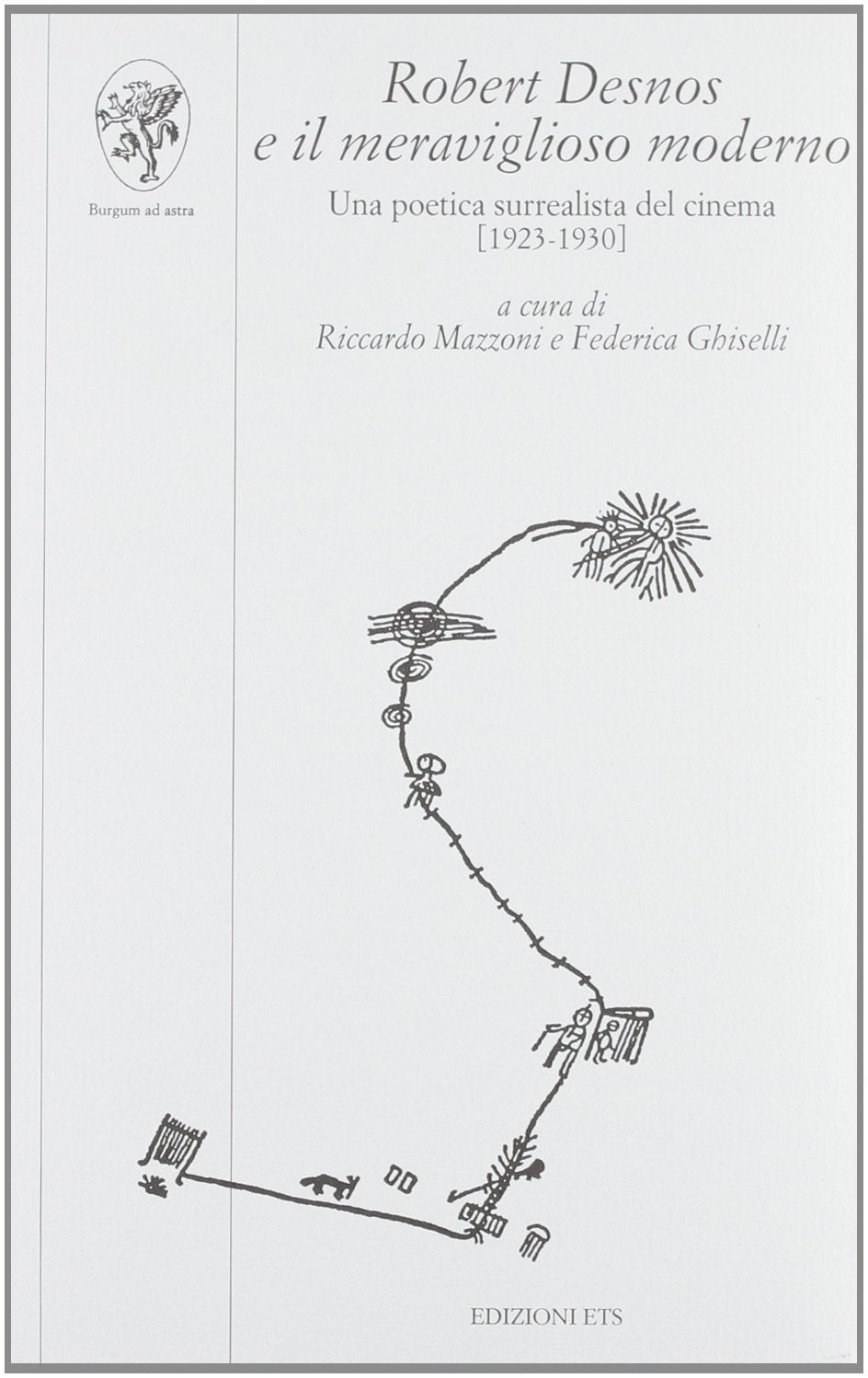 Robert Desnos e il meraviglioso moderno. Una poetica surrealista del cinema (1923-1930) (Le arti dello spettacolo) Film, Art & Culture