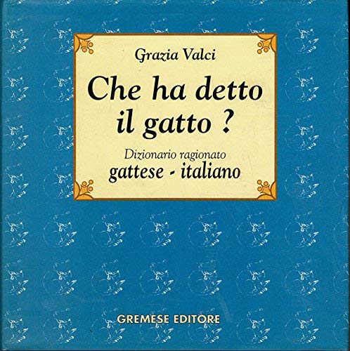 Che ha detto il gatto? Dizionario ragionato gattese-italiano Pets