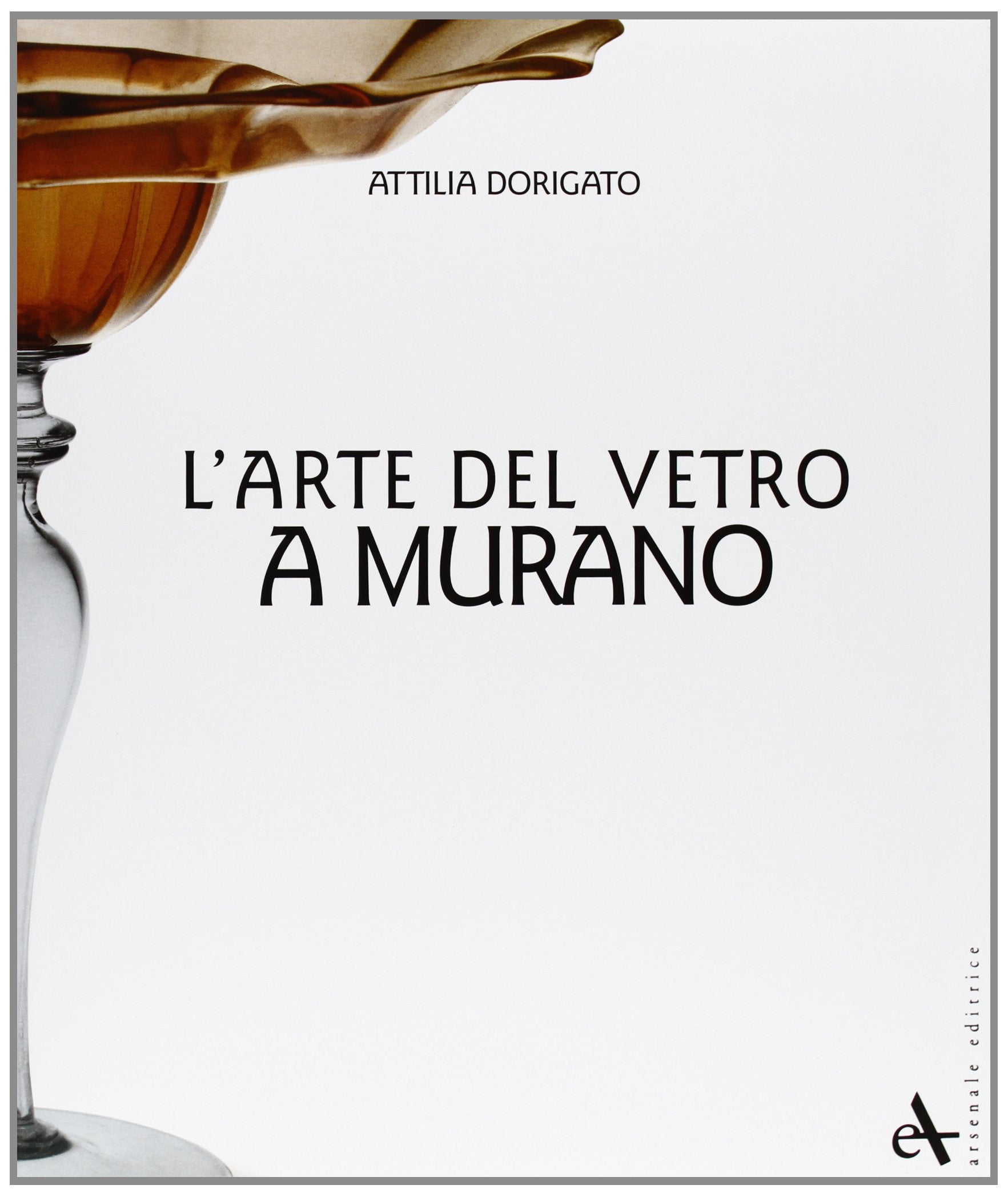 L'arte del vetro a Murano. Ediz. illustrata (Vetro e vetrai) Film, Art & Culture